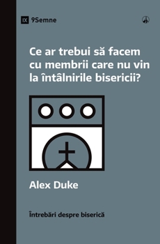 Paperback What Should We Do About Members Who Won't Attend? / Ce ar trebui s&#259; facem cu membrii care nu vin la întâlnirile bisericii? [Romanian] Book