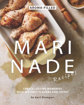 Paperback Aroma-Filled Marinade Recipes: Create Lasting Memories with Distinct Flavors and Tastes Book