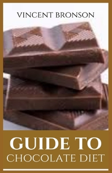 Paperback Guide to Chocolate Diet: The Chocolate diet is a weight-loss plan that includes the daily consumption of limited amounts of chocolate. Book