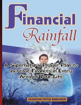 Paperback Financial Rainfall: A Supernatural Prayer Plan to Increase Finances In Every Area of Your Life Book