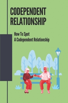 Paperback Codependent Relationship: How To Spot A Codependent Relationship: Protect Yourself From Personality Disorder Book