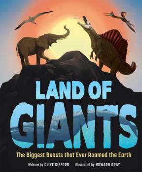 Hardcover Land of Giants: The Biggest Beasts That Ever Roamed the Earth Book