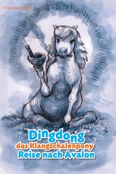 Paperback Dingdong das Klangschalenpony: Reise nach Avalon [German] Book