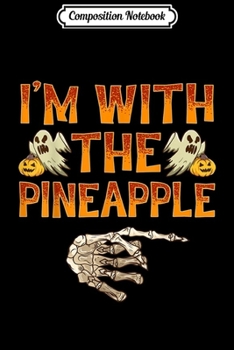 Composition Notebook: I'm With The Pineapple Costume Funny Halloween Couple  Journal/Notebook Blank Lined Ruled 6x9 100 Pages