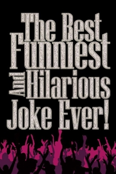 Paperback The Best Funniest And Hilarious Joke Ever!: The Ultimate, Hilarious, Questions & Answer Jokes Book Of The Day Book