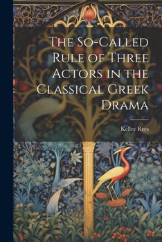 Paperback The So-Called Rule of Three Actors in the Classical Greek Drama Book