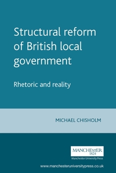 Paperback Structural Reform of British Local Government: Rhetoric and Reality Book