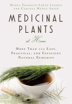 Paperback Medicinal Plants at Home: More Than 100 Easy, Practical, and Efficient Natural Remedies Book