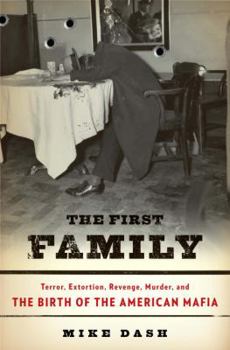 Hardcover The First Family: Terror, Extortion, Revenge, Murder, and the Birth of the American Mafia Book
