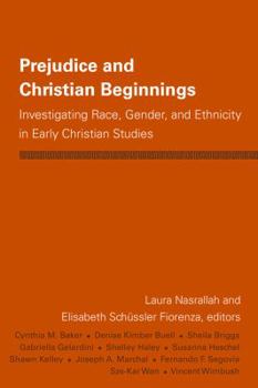 Hardcover Prejudice and Christian Beginnings: Investigating Race, Gender, and Ethnicity in Early Christian Studies Book
