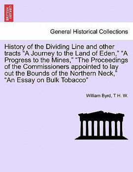 Paperback History of the Dividing Line and Other Tracts a Journey to the Land of Eden, a Progress to the Mines, the Proceedings of the Commissioners Appointed t Book