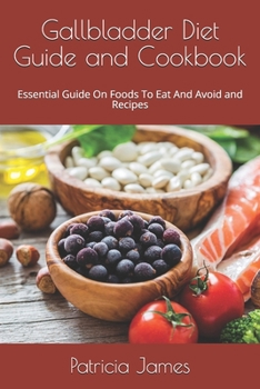 Paperback Gallbladder Diet Guide and Cookbook: Essential Guide On Foods To Eat And Avoid and Recipes Book