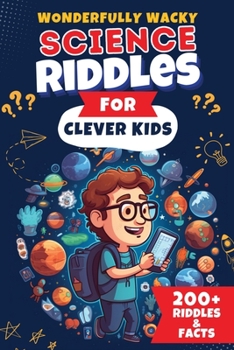 Paperback Wonderfully Wacky Science Riddles For Clever Kids: Brain-Boosting Puzzle Book to Entertain, Educate, and Spark Interest in Science! Book