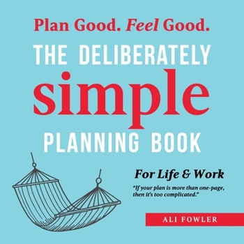 Paperback The Deliberately Simple Planning Book: 10 Planning Approaches You Can Try Today Plus Introducing Now Soon Later - a One Page Thought Organiser Book