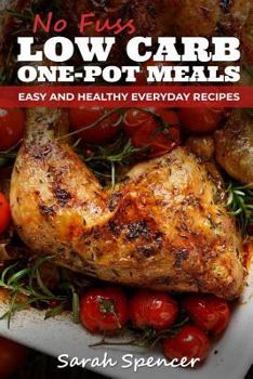 Paperback No Fuss Low Carb One Pot Meals: Easy and Healthy Everyday Recipes Book