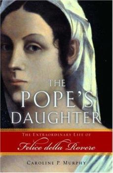 Hardcover The Pope's Daughter: The Extraordinary Life of Felice Della Rovere Book