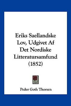 Eriks Saellandske Lov, Udgivet Af Det Nordiske Litteratursamfund (1852)