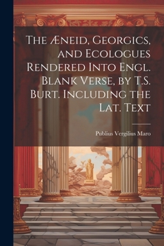 Paperback The Æneid, Georgics, and Ecologues Rendered Into Engl. Blank Verse, by T.S. Burt. Including the Lat. Text Book