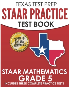Paperback TEXAS TEST PREP STAAR Practice Test Book STAAR Mathematics Grade 5: Includes 3 Complete STAAR Math Practice Tests Book