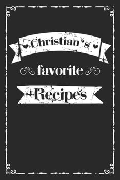 Paperback Christian's favorite recipes: personalized recipe book to write in 100 recipes incl. table of contents, blank recipe journal to Write in, blank reci Book