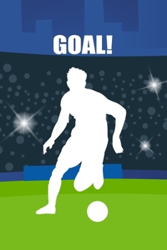 GOAL!: Soccer/Football Journal to plan and prepare for Games * 6" x 9" 100 pages