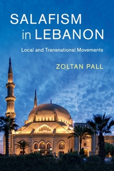Salafism in Lebanon: Local and Transnational Movements - Book #49 of the Cambridge Middle East Studies