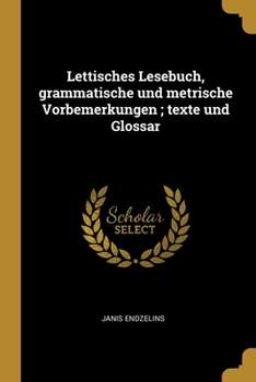 Paperback Lettisches Lesebuch, grammatische und metrische Vorbemerkungen; texte und Glossar [German] Book