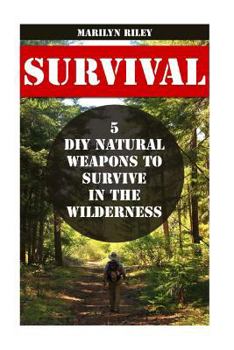 Paperback Survival: 5 DIY Natural Weapons To Survive in The Wilderness Book
