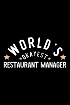 World's Okayest Restaurant Manager: Nice Notebook for Restaurant Manager Funny Christmas Gift Idea for Restaurant Manager Restaurant Manager Journal 100 pages 6x9 inches