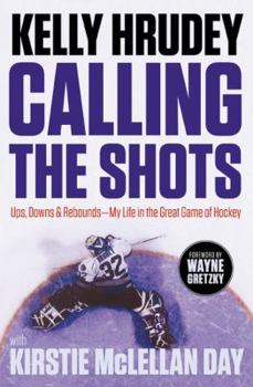 Hardcover Calling the Shots: Ups, Downs and Rebounds – My Life in the Great Game of Hockey Book