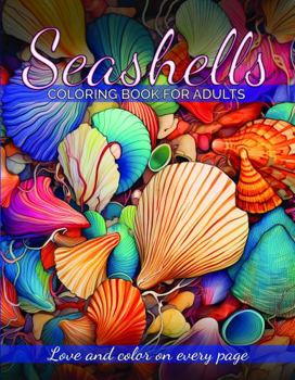 Paperback Seashells Coloring Books For Adults: A Coloring Book Featuring Seashells for Stress Relief & Relaxation (Love And Color On Every Page) Book