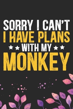 Paperback Sorry I Can't I Have Plans with My Monkey: Cool Monkey Journal Notebook Gifts- Monkey Lover Gifts for Women- Funny Monkey Notebook Diary - Monkey Owne Book