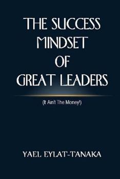 Paperback The Success Mindset of Great Leaders: (it Ain't the Money!) Book