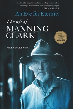 Paperback An Eye for Eternity: The Life of Manning Clark Book
