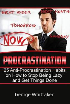 Paperback Procrastination: 25 Anti-Procrastination Habits on How to Stop being Lazy and Get Things Done Book