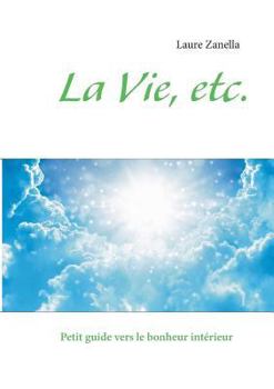 Paperback La Vie, etc.: Petit guide vers le bonheur intérieur [French] Book
