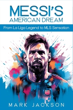 Paperback Messi's American Dream: From La Liga Legend To MLS Sensation Book
