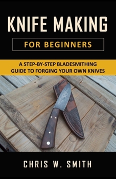 Paperback Knifemaking for Beginners: A Step-by-Step Bladesmithing Guide to Forging your own Knives with Basic Tools Book