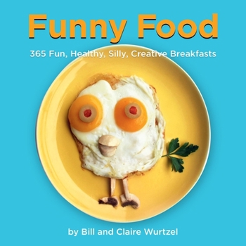Hardcover Funny Food: 365 Fun, Healthy, Silly, Creative Breakfasts Book
