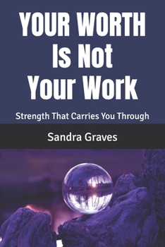 Paperback Your Worth Is Not Your Work: Strength That Carries You Through Book