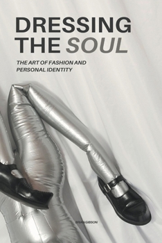 Paperback Dressing The Soul The Art of Fashion and Personal Identity Book