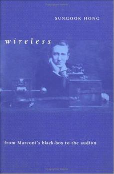 Hardcover Wireless: From Marconi's Black-Box to the Audion (Transformations: Studies in the History of Science and Technology) Book