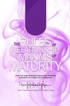 Paperback The Rules of Relationship & Maxims of Maturity: Learn How to Get Revitalized, Rejuvenated, Refreshed & Revived to Do it Right in Your Relationship Book