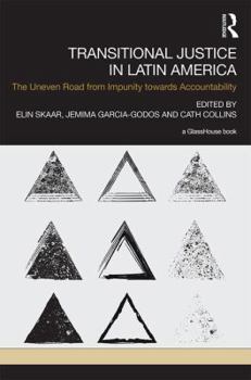 Hardcover Transitional Justice in Latin America: The Uneven Road from Impunity Towards Accountability Book