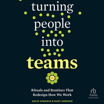 Audio CD Turning People Into Teams: Rituals and Routines That Redesign How We Work Book