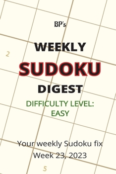 Paperback Bp's Weekly Sudoku Digest - Difficulty Easy - Week 23, 2023 Book