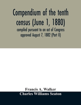 Paperback Compendium of the tenth census (June 1, 1880) compiled pursuant to an act of Congress approved August 7, 1882 (Part II) Book