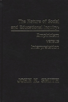 Hardcover The Nature of Social and Educational Inquiry: Empiricism Versus Interpretation Book
