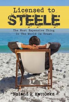 Hardcover Licensed to Steele: The Most Expensive Thing In The World Is Trust Book
