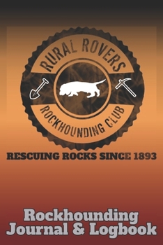 Rural Rovers Rockhounding Club: Journal & Logbook for Geologists and Rock Hunters